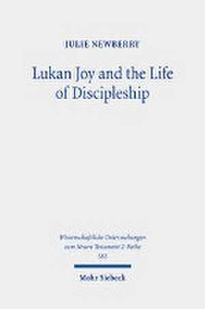 Lukan Joy and the Life of Discipleship de Julie Newberry