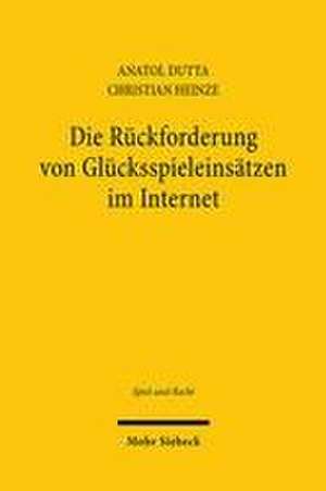 Die Rückforderung von Glücksspieleinsätzen im Internet de Anatol Dutta