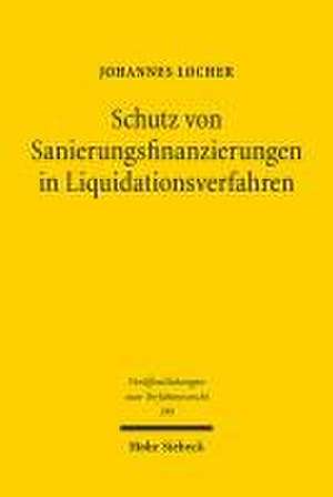 Schutz von Sanierungsfinanzierungen in Liquidationsverfahren de Johannes Locher