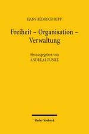 Freiheit - Organisation - Verwaltung de Hans Heinrich Rupp