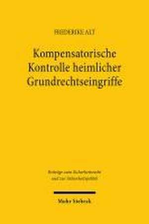 Kompensatorische Kontrolle heimlicher Grundrechtseingriffe de Frederike Alt