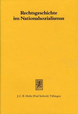 Rechtsgeschichte Im Nationalsozialismus: Beitrage Zur Geschichte Einer Disziplin de Dieter Simon