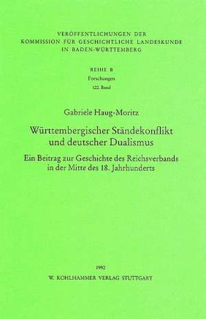 Württembergischer Ständekonflikt und deutscher Dualismus de Gabriele Haug-Moritz