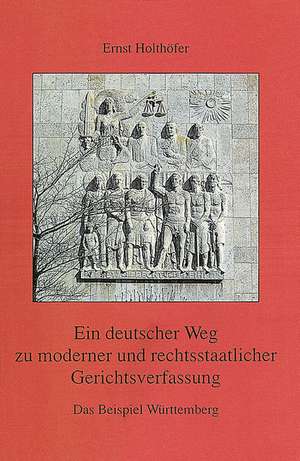 Ein deutscher Weg zu moderner und rechtsstaatlicher Gerichtsverfassung de Ernst Holthöfer