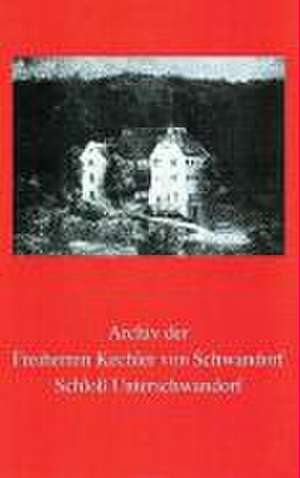 Archiv Der Freiherren Kechler Von Schwandorf: Schloss Unterschwandorf de Dagmar Kraus