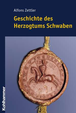 Geschichte des Herzogtums Schwaben de Alfons Zettler