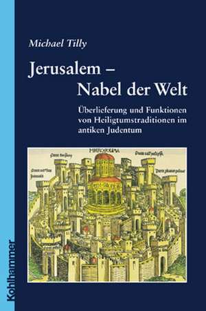 Jerusalem - Nabel der Welt de Michael Tilly