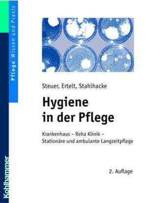 Hygiene in Der Pflege: Krankenhaus - Reha-Klinik - Stationare Und Ambulante Langzeitpflege de Walter Steuer