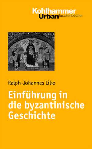 Einfuhrung in Die Byzantinische Geschichte: Gestaltsseelsorge Und Integrative Pastoralarbeit de Ralph-Johannes Lilie