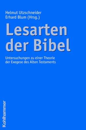 Lesarten Der Bibel: Untersuchungen Zu Einer Theorie Der Exegese Des Alten Testaments de Helmut Utzschneider