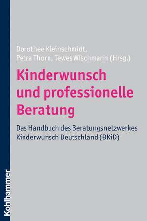 Kinderwunsch Und Professionelle Beratung: Das Handbuch Des Beratungsnetzwerkes Kinderwunsch Deutschland (Bkid) de Tewes Wischmann