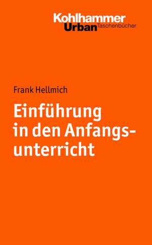 Einfuhrung in Den Anfangsunterricht: Eine Einfuhrung de Frank Hellmich