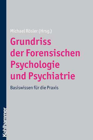 Grundriss Der Forensischen Psychologie Und Psychiatrie: Basiswissen Fur Die Praxis de Michael Rösler