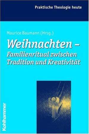 Weihnachten - Familienritual Zwischen Tradition Und Kreativitat: Basiswissen Fur Die Praxis de Maurice Baumann