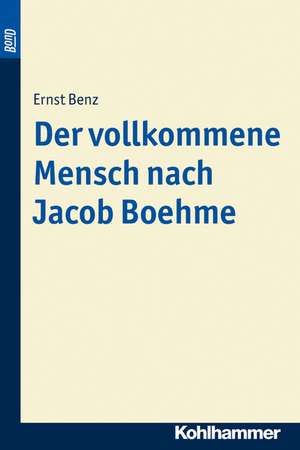 Der vollkommene Mensch nach Jacob Boehme de Ernst Benz