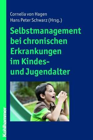 Selbstmanagement Bei Chronischen Erkrankungen Im Kindes- Und Jugendalter: Vom Umgang Mit Unseren Gefuhlen de Cornelia von Hagen