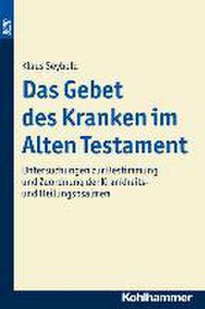 Das Gebet des Kranken im Alten Testament de Klaus Seybold