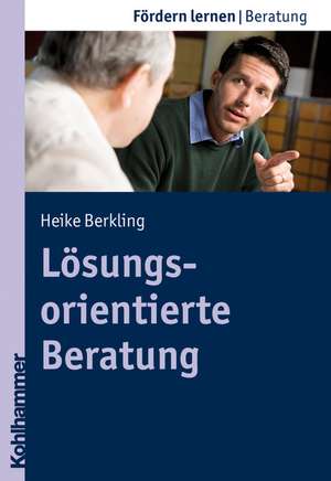 Losungsorientierte Beratung: Theoretische Grundlagen, Methoden, Anwendung de Heike Berkling