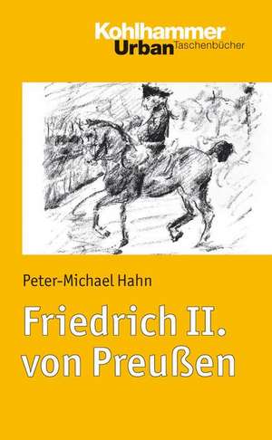 Friedrich II. Von Preussen: Form - Leistung - Wirkung de Peter-Michael Hahn