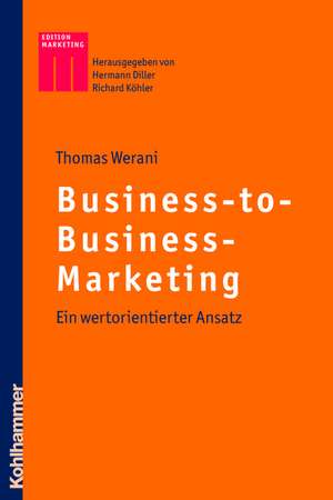 Business-To-Business-Marketing: Ein Wertbasierter Ansatz de Thomas Werani