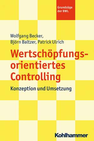 Wertschopfungsorientiertes Controlling: Konzeption Und Umsetzung de Wolfgang Becker