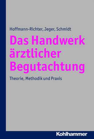 Das Handwerk Arztlicher Begutachtung: Theorie, Methodik Und Praxis de Ulrike Hoffmann-Richter