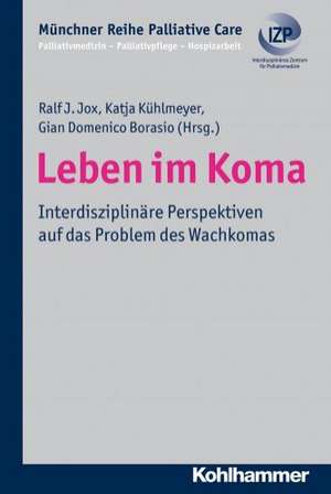 Leben Im Koma: Interdisziplinare Perspektiven Auf Das Problem Des Wachkomas de Ralf J. Jox