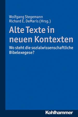 Alte Texte in Neuen Kontexten: Wo Steht Die Sozialwissenschaftliche Bibelexegese? de Wolfgang Stegemann