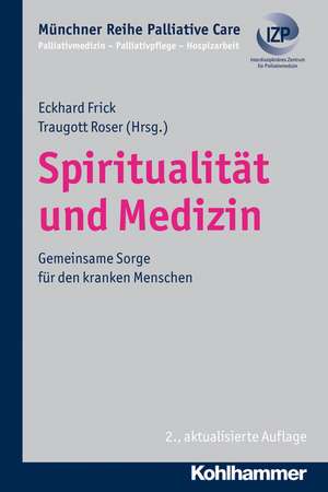 Spiritualitat Und Medizin: Gemeinsame Sorge Fur Den Kranken Menschen de Eckhard Frick