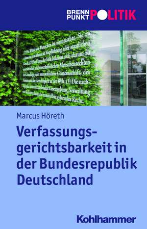 Verfassungsgerichtsbarkeit in Der Bundesrepublik Deutschland: Eine Quelle Historischen Lernens in Unterricht Und Studium de Marcus Höreth