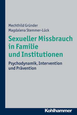 Sexueller Missbrauch in Familie Und Institutionen: Psychodynamik, Intervention Und Pravention de Mechthild Gründer