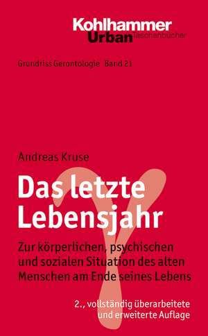 Das Letzte Lebensjahr: Zur Korperlichen, Psychischen Und Sozialen Situation Des Alten Menschen Am Ende Seines Lebens de Andreas Kruse