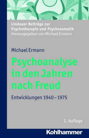 Psychoanalyse in Den Jahren Nach Freud: Entwicklungen 1940-1975 de Michael Ermann