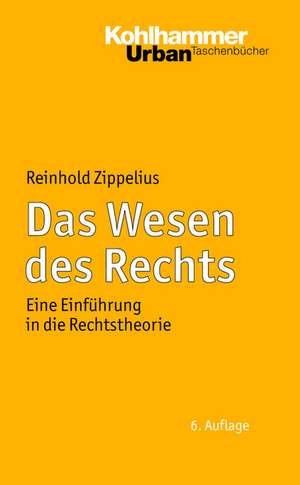 Das Wesen Des Rechts: Eine Einfuhrung in Die Rechtstheorie de Reinhold Zippelius