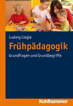 Fruhpadagogik: Erziehung Und Bildung Kleiner Kinder - Ein Dialogischer Ansatz de Ludwig Liegle