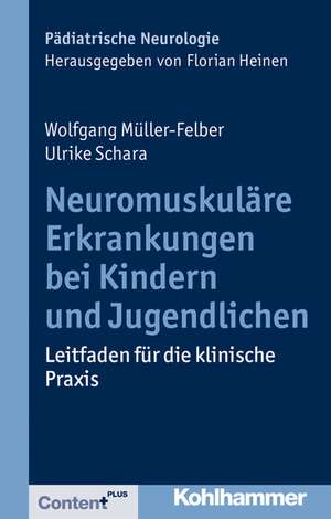 Neuromuskulare Erkrankungen Bei Kindern Und Jugendlichen: Leitfaden Fur Die Klinische Praxis de Wolfgang Müller-Felber