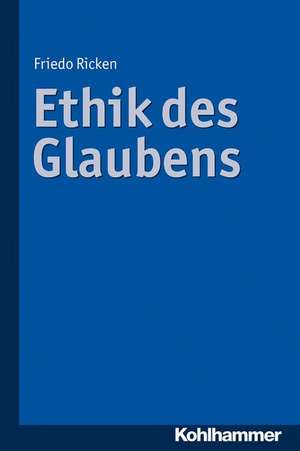 Ethik Des Glaubens: Religionen Und Glaubenspraxis in Der Multikulturellen Gesellschaft de Friedo Ricken