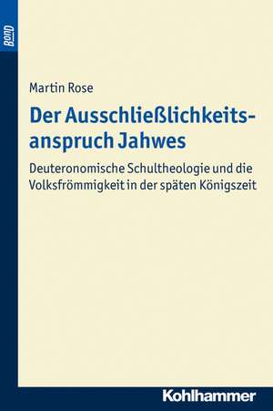 Der Ausschließlichkeitsanspruch Jahwes. BonD de Martin Rose