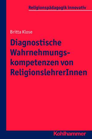 Diagnostische Wahrnehmungskompetenzen Von Religionslehrerinnen: Impulse Fur Einen Lebensforderlichen Umgang Mit Scham Im Kontext Von Schule Und Unterricht de Britta Klose