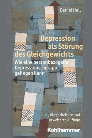 Depression ALS Storung Des Gleichgewichts: Wie Eine Personbezogene Depressionstherapie Gelingen Kann de Daniel Hell