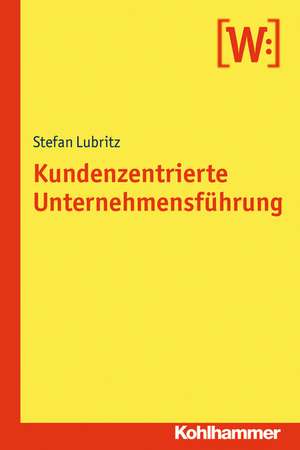 Kundenzentrierte Unternehmensführung de Stefan Lubritz