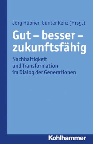 Gut - Besser - Zukunftsfahig: Nachhaltigkeit Und Transformation ALS Gesellschaftliche Herausforderung de Jörg Hübner