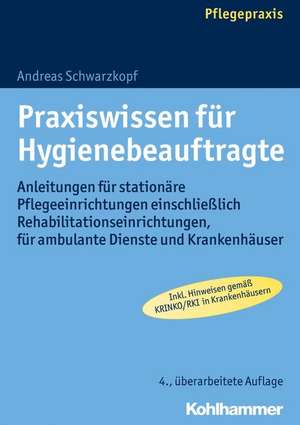 Praxiswissen Fur Hygienebeauftragte: Anleitungen Fur Stationare Pflegeeinrichtungen Einschliesslich Rehabilitationseinrichtungen, Fur Ambulante Dienst de Andreas Schwarzkopf