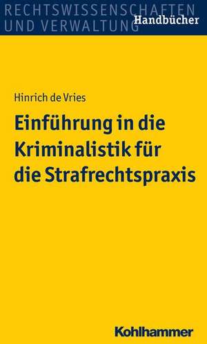 Einfuhrung in Die Kriminalistik Fur Die Strafrechtspraxis: Sammlung Der Wesentlichen Vorschriften Fur Den Praktiker de Hinrich de Vries