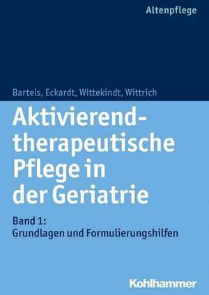 Aktivierend-Therapeutische Pflege in Der Geriatrie: Grundlagen Und Formulierungshilfen de Friedhilde Bartels