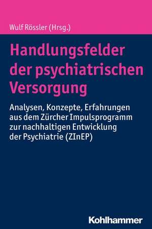 Handlungsfelder Der Psychiatrischen Versorgung: Analysen, Konzepte, Erfahrungen Aus Dem Zurcher Impulsprogramm Zur Nachhaltigen Entwicklung Der Psychi de Wulf Rössler