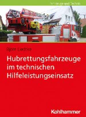 Hubrettungsfahrzeuge im technischen Hilfeleistungseinsatz de Björn Liedtke