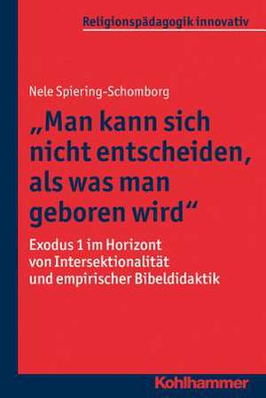 Man Kann Sich Nicht Entscheiden, ALS Was Man Geboren Wird de Spiering-Schomborg, Nele