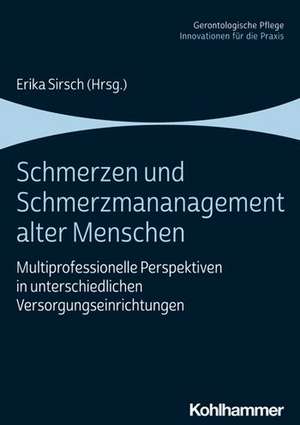 Schmerzen und Schmerzmanagement alter Menschen de Erika Sirsch