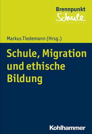 Schule, Migration und ethische Bildung de Markus Tiedemann